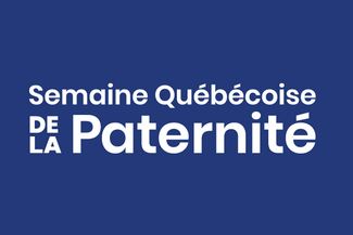 Semaine Québécoise de la Paternité 100% Web : « Ensemble, soutenons l’engagement des pères »